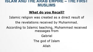 ISLAM AND THE ARAB EMPIRE THE FIRST MUSLIMS