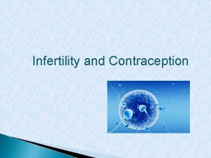 Infertility and Contraception Infertility inability to conceive 1