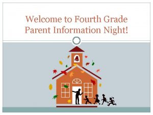 Welcome to Fourth Grade Parent Information Night Introductions