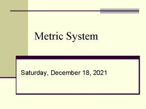 Metric System Saturday December 18 2021 SI Units