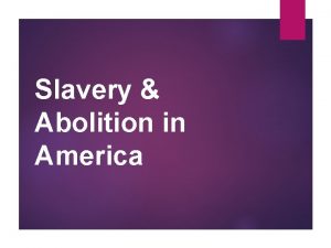 Slavery Abolition in America 1 Origins of Slavery