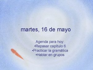 martes 16 de mayo Agenda para hoy Repasar