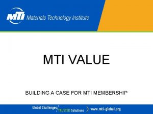 MTI VALUE BUILDING A CASE FOR MTI MEMBERSHIP
