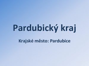 Pardubick kraj Krajsk msto Pardubice Pardubick kraj severovchod