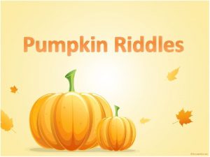 Pumpkin Riddles What is a riddle A riddle