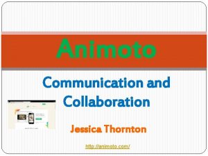 Animoto Communication and Collaboration Jessica Thornton http animoto