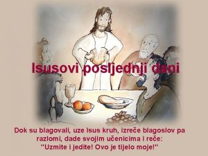 Isusovi posljednji dani Dok su blagovali uze Isus