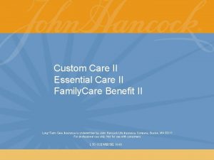 Custom Care II Essential Care II Family Care