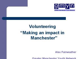 Volunteering Making an impact in Manchester Alex Fairweather