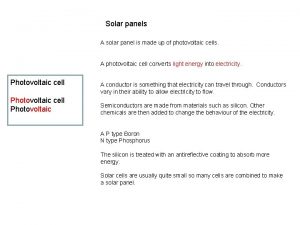 Solar panels A solar panel is made up