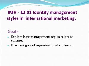 IMH 12 01 Identify management styles in international