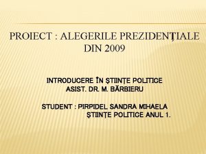 PROIECT ALEGERILE PREZIDENIALE DIN 2009 INTRODUCERE N TIINE