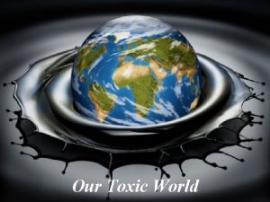 Our Toxic World Our Toxic World Toxic Overload