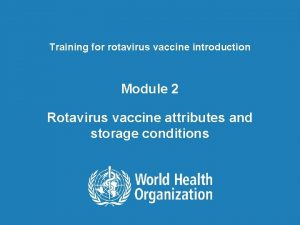 Training for rotavirus vaccine introduction Module 2 Rotavirus