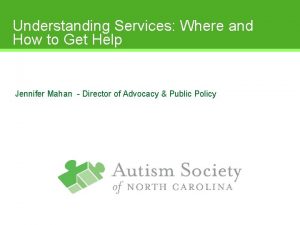 Understanding Services Where and How to Get Help
