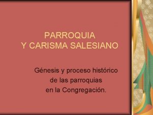 PARROQUIA Y CARISMA SALESIANO Gnesis y proceso histrico
