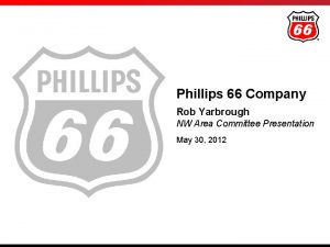 Phillips 66 Company Rob Yarbrough NW Area Committee