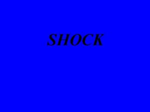 SHOCK DEFINICION El shock es un sndrome caracterizado