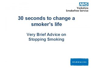 30 seconds to change a smokers life Very