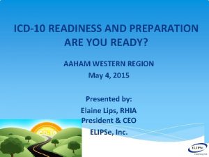 ICD10 READINESS AND PREPARATION ARE YOU READY AAHAM