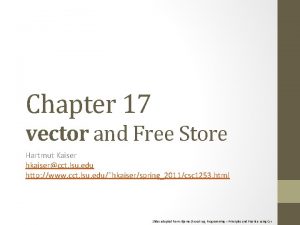 Chapter 17 vector and Free Store Hartmut Kaiser