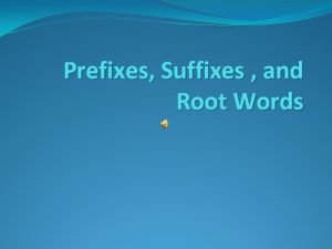 Prefixes Suffixes and Root Words Introduction We need