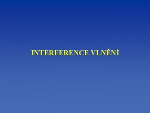 INTERFERENCE VLNN li se prunm prostedm dv nebo