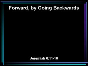 Forward by Going Backwards Jeremiah 6 11 16