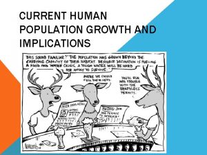 CURRENT HUMAN POPULATION GROWTH AND IMPLICATIONS HUMAN POPULATION