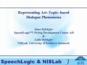 Representing ActTopicbased Dialogue Phenomena Hans Dybkjr Speech Logic