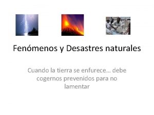 Fenmenos y Desastres naturales Cuando la tierra se