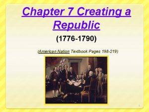 Chapter 7 Creating a Republic 1776 1790 American