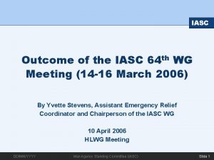 IASC Outcome of the IASC 64 th WG