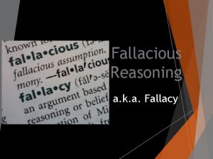 Fallacious Reasoning a k a Fallacy Whats a