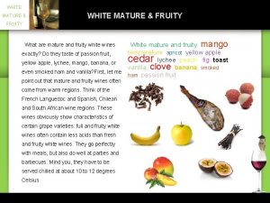 WHITE MATURE FRUITY What are mature and fruity