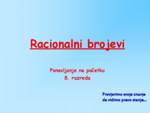 Racionalni brojevi Ponavljanje na poetku 8 razreda Provjerimo