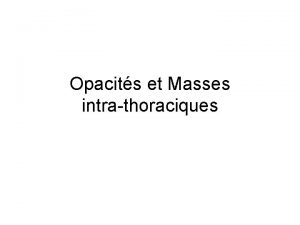 Opacits et Masses intrathoraciques CC 12 Monsieur T