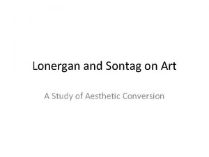 Lonergan and Sontag on Art A Study of