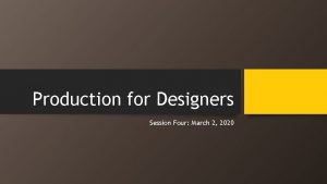 Production for Designers Session Four March 2 2020
