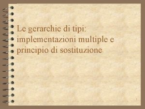 Le gerarchie di tipi implementazioni multiple e principio