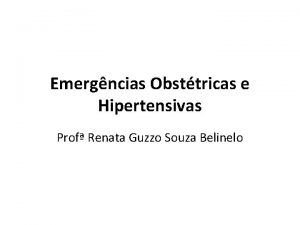 Emergncias Obsttricas e Hipertensivas Prof Renata Guzzo Souza