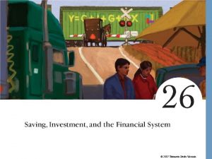 2007 Thomson SouthWestern Saving Investment and the Financial