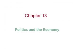 Chapter 13 Politics and the Economy Chapter Outline