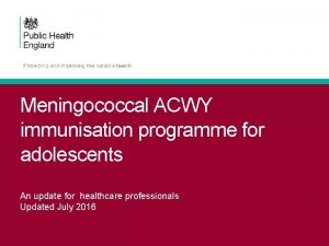 Meningococcal ACWY immunisation programme for adolescents An update