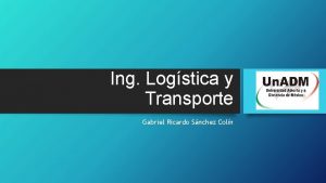 Ing Logstica y Transporte Gabriel Ricardo Snchez Coln