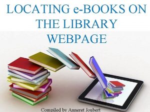 LOCATING eBOOKS ON THE LIBRARY WEBPAGE Compiled by