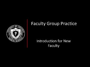 Faculty Group Practice Introduction for New Faculty What