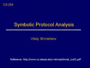 CS 259 Symbolic Protocol Analysis Vitaly Shmatikov Reference