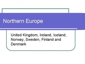 Northern Europe United Kingdom Ireland Iceland Norway Sweden