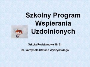 Szkolny Program Wspierania Uzdolnionych Szkoa Podstawowa Nr 31